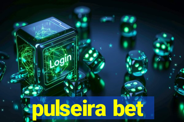 pulseira bet